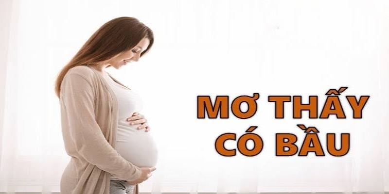 Mơ thấy có bầu theo từng hoàn cảnh đặc biệt